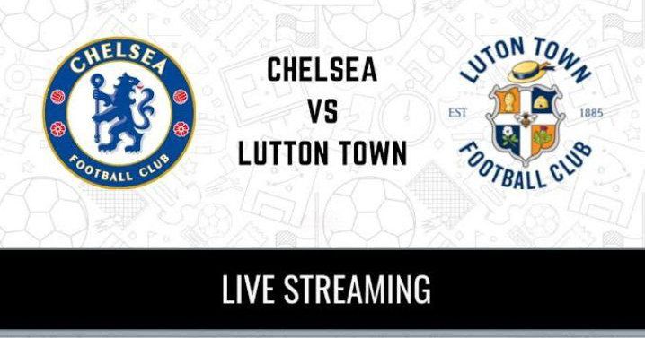 Chelsea vs Luton Town: Livestream, lineups and how to watch